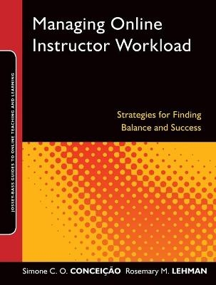 Managing Online Instructor Workload - Simone C.O. Concei&ccedil;&atilde;o, Rosemary M. Lehman