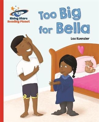 Reading Planet - Too Big for Bella - Red A: Galaxy - Lou Kuenzler