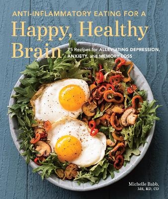 Anti-Inflammatory Eating for a Happy, Healthy Brain - Michelle Babb