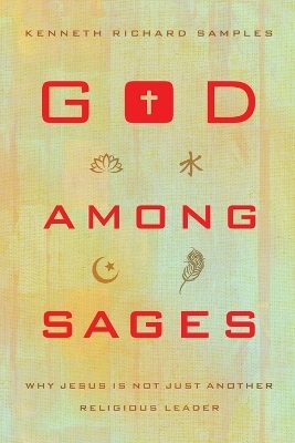 God among Sages &ndash; Why Jesus Is Not Just Another Religious Leader - Kenneth Richard Samples