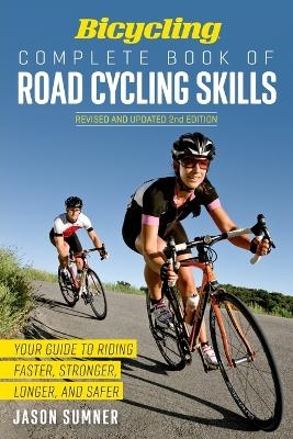 Bicycling Complete Book of Road Cycling Skills - Jason Sumner