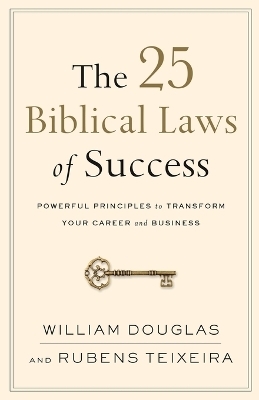 The 25 Biblical Laws of Success – Powerful Principles to Transform Your Career and Business