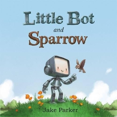 Little Bot and Sparrow - Jake Parker