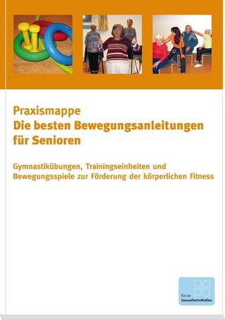Die besten Bewegungsanleitungen für Senioren - Gymnastikübungen, Trainingseinheiten und Bewegungsspiele zur Förderung der körperlichen Fitness