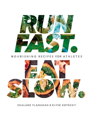 Run Fast. Eat Slow. - Shalane Flanagan, Elyse Kopecky