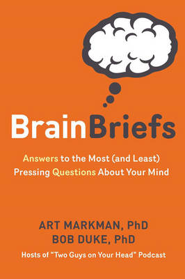 Brain Briefs - Art Markman, Bob Duke