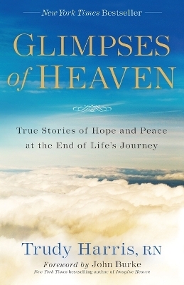 Glimpses of Heaven – True Stories of Hope and Peace at the End of Life`s Journey