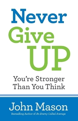 Never Give Up––You`re Stronger Than You Think