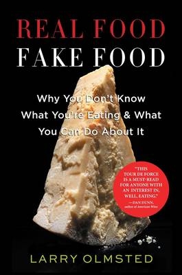 Real Food, Fake Food - Larry Olmsted