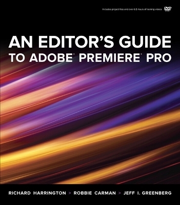 An Editor's Guide to Adobe Premiere Pro - Richard Harrington, Robbie Carman, Jeff I. Greenberg