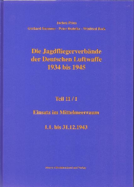 Die Jagdfliegerverb&auml;nde der Deutschen Luftwaffe 1934 bis 1945 / Die Jagdfliegerverb&auml;nde der Deutschen Luftwaffe 1934 bis 1945 Teil 11/I - Jochen Prien, Gerhard Stemmer, Peter Rodeike, Winfried Bock