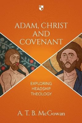 Adam  Christ and Covenant -  McGowan