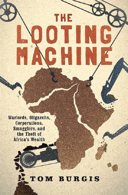 The Looting Machine - Tom Burgis