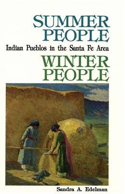 Summer People, Winter People, A Guide to Pueblos in the Santa Fe, New Mexico Area