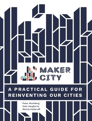 Maker City - Peter Hirshberg, Dale Dougherty, Marcia Kadanoff