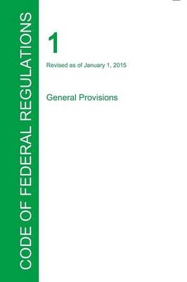 CFR 1, General Provisions, January 01, 2015 (Volume 1 of 1) - 