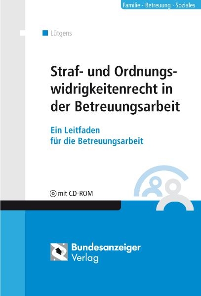 Straf- und Ordnungswidrigkeitenrecht in der Betreuungsarbeit - Kay L&uuml;tgens