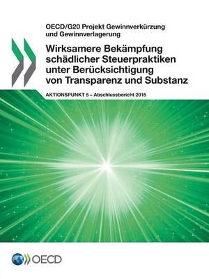 OECD/G20 Projekt Gewinnverkürzung und Gewinnverlagerung Wirksamere Bekämpfung schädlicher Steuerpraktiken unter Berücksichtigung von Transparenz und Substanz, Aktionspunkt 5 - Abschlussbericht 2015