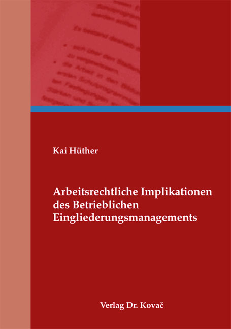 Arbeitsrechtliche Implikationen des Betrieblichen Eingliederungsmanagements - Kai H&uuml;ther