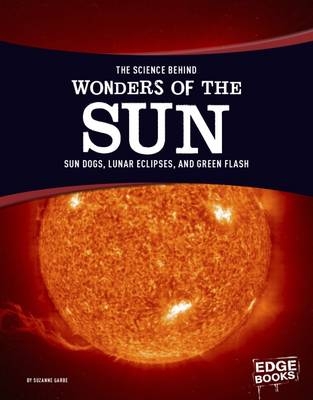 The Science Behind Wonders of the Sun - Suzanne Garbe