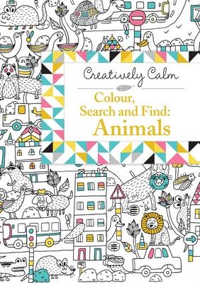 Creatively Calm: Colour, Search and Find: Animals