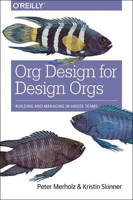 Org Design for Design Orgs - Peter Merholz, Kristin Skinner