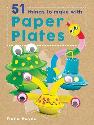 Crafty Makes: 51 Things to Make with Paper Plates - Fiona Hayes