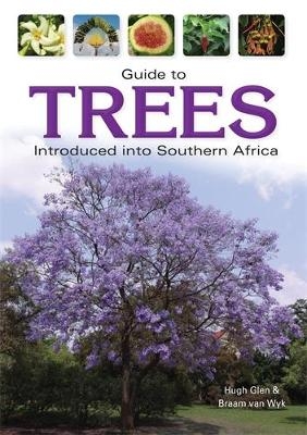 Guide to Trees Introduced into Southern Africa - Hugh Glen, Braam van Wyk
