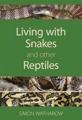 Living with Snakes and Other Reptiles - Simon Watharow