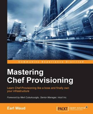 Mastering Chef Provisioning - Earl Waud