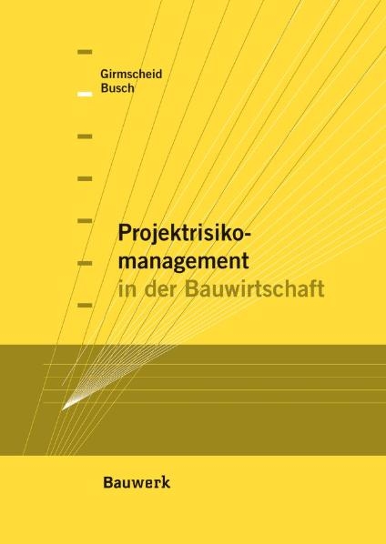 Projektrisikomanagement in der Bauwirtschaft - Thorsten A. Busch, Gerhard Girmscheid