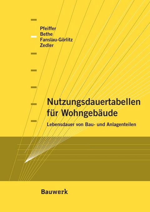 Nutzungsdauertabellen f&uuml;r Wohngeb&auml;ude - A. Bethe, D. Fanslau-G&ouml;rlitz, M. Pfeiffer, J. Zedler