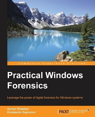 Practical Windows Forensics - Ayman Shaaban, Konstantin Sapronov