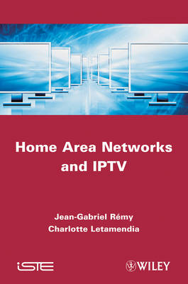 Home Area Networks and IPTV - Jean-Gabriel Rémy, Charlotte Letamendia