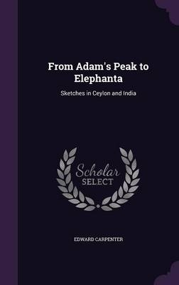 From Adam's Peak to Elephanta - Edward Carpenter