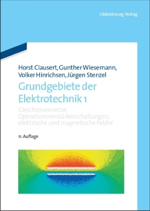 Grundgebiete der Elektrotechnik / Gleichstromnetze, Operationsverst&auml;rkerschaltungen, elektrische und magnetische Felder - Horst Clausert, Gunther Wiesemann, Volker Hinrichsen, J&uuml;rgen Stenzel