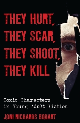 They Hurt, They Scar, They Shoot, They Kill - Joni Richards Bodart