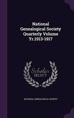 National Genealogical Society Quarterly Volume Yr.1913-1917 - National Genealogical Society