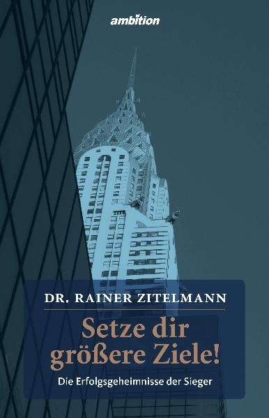 Setze dir gr&ouml;&szlig;ere Ziele! - Rainer Zitelmann
