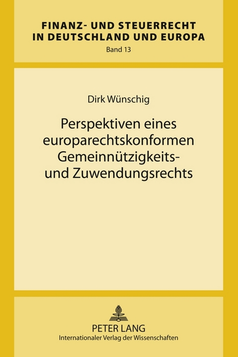 Perspektiven eines europarechtskonformen Gemeinn&uuml;tzigkeits- und Zuwendungsrechts - Dirk W&uuml;nschig