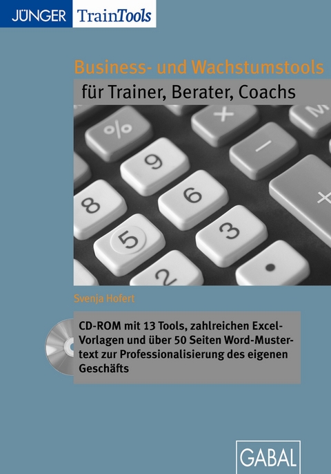 Business- und Wachstumstools f&uuml;r Trainer, Berater, Coachs (CD-ROM) - Svenja Hofert