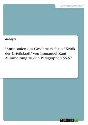 "Antinomien des Geschmacks" aus "Kritik der Urteilskraft" von Immanuel Kant. Ausarbeitung zu den Paragraphen 55-57