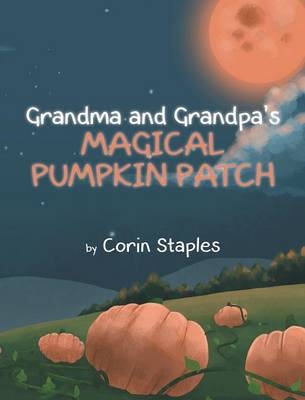 Grandma and Grandpa's Magical Pumpkin Patch - Corin Staples