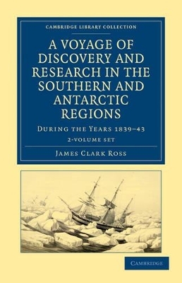 A Voyage of Discovery and Research in the Southern and Antarctic Regions, during the Years 1839–43 2 Volume Set - James Clark Ross