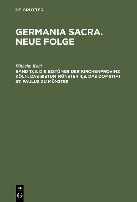 Germania Sacra. Neue Folge / Die Bist&uuml;mer der Kirchenprovinz K&ouml;ln. Das Bistum M&uuml;nster 4,3. Das Domstift St. Paulus zu M&uuml;nster - 