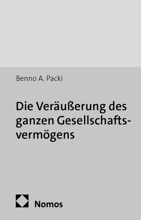 Die Ver&auml;u&szlig;erung des ganzen Gesellschaftsverm&ouml;gens - Benno A. Packi