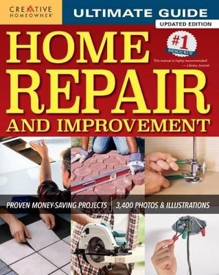 Ultimate Guide to Home Repair and Improvement, Updated Edition -  Editors of Creative Homeowner