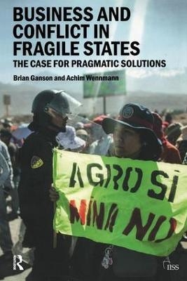 Business and Conflict in Fragile States - Brian Ganson, Achim Wennmann