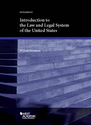 Introduction to the Law and Legal System of the United States - William Burnham