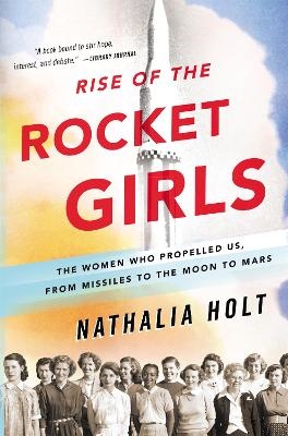 Rise of the Rocket Girls - Nathalia Holt